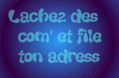 lache des coms et file ton adress